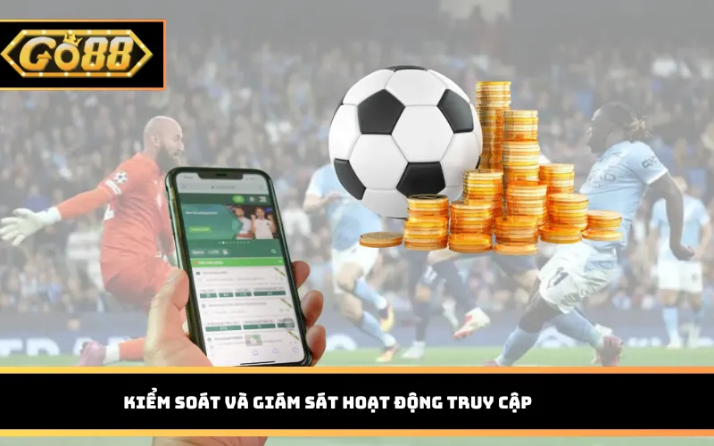 Kiểm soát và giám sát hoạt động truy cập