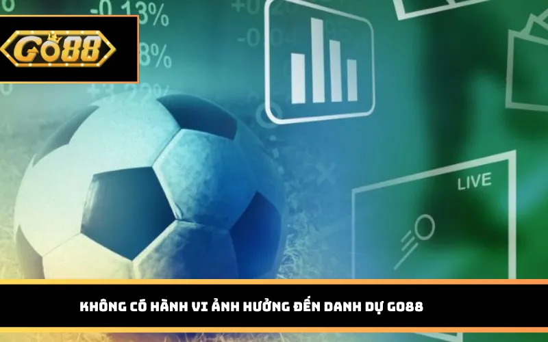 Không có hành vi ảnh hưởng đến danh dự Go88